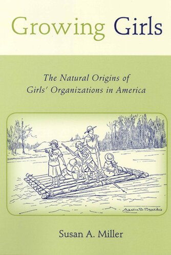 Growing Girls The Natural Origins Of Girls Organizations In America Susan A Miller