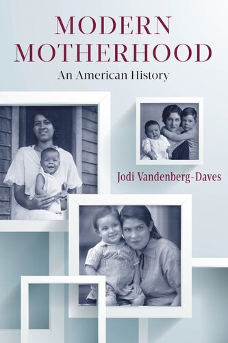 Modern Motherhood An American History Jodi Vandenbergdaves
