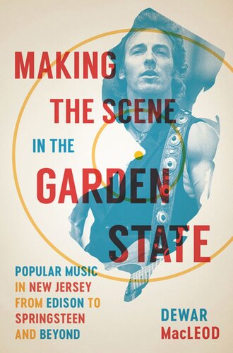 Making The Scene In The Garden State Popular Music In New Jersey From Edison To Springsteen And Beyond Dewar Macleod
