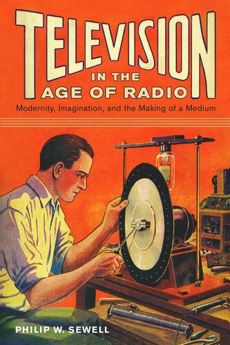 Television In The Age Of Radio Modernity Imagination And The Making Of A Medium Philip W Sewell