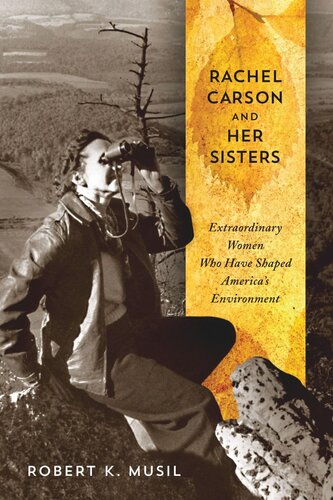 Rachel Carson And Her Sisters Extraordinary Women Who Have Shaped Americas Environment Robert K Musil