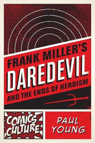 Frank Millers Daredevil And The Ends Of Heroism Paul Young