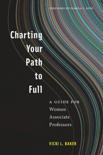 Charting Your Path To Full A Guide For Women Associate Professors Vicki L Baker Laura Gail Lunsford Karen Erlandson Pamela L Eddy