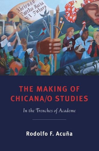 The Making Of Chicanao Studies In The Trenches Of Academe Rodolfo F Acua