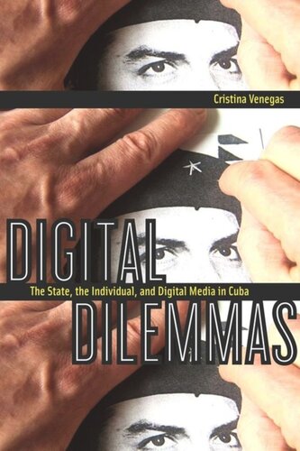 Digital Dilemmas The State The Individual And Digital Media In Cuba Cristina Venegas