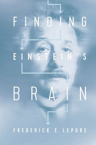 Finding Einsteins Brain Frederick E Lepore