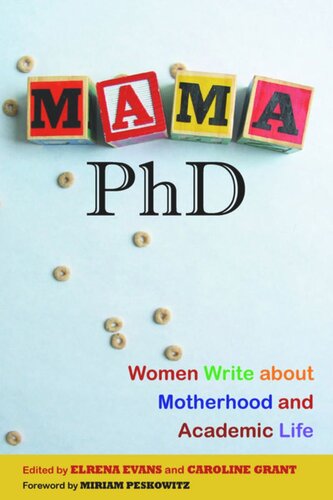 Mama Phd Women Write About Motherhood And Academic Life Elrena Evans Editor Caroline Grant Editor Miriam Peskowitz Editor