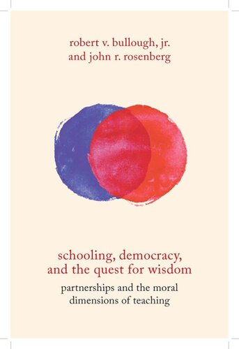 Schooling Democracy And The Quest For Wisdom Partnerships And The Moral Dimensions Of Teaching Robert V Bullough John R Rosenberg