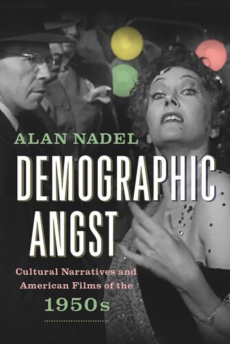 Demographic Angst Cultural Narratives And American Films Of The 1950s Alan Nadel