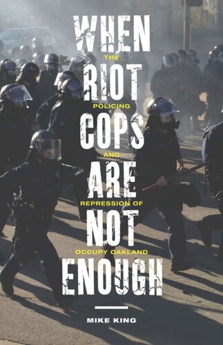 When Riot Cops Are Not Enough The Policing And Repression Of Occupy Oakland Mike King