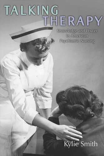 Talking Therapy Knowledge And Power In American Psychiatric Nursing Kylie Smith