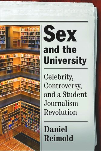 Sex And The University Celebrity Controversy And A Student Journalism Revolution Daniel Reimold