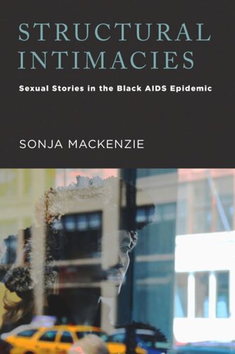 Structural Intimacies Sexual Stories In The Black Aids Epidemic Sonja Mackenzie