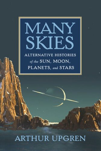 Many Skies Alternative Histories Of The Sun Moon Planets And Stars Arthur Upgren