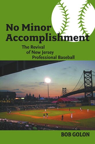 No Minor Accomplishment The Revival Of New Jersey Professional Baseball Bob Golon
