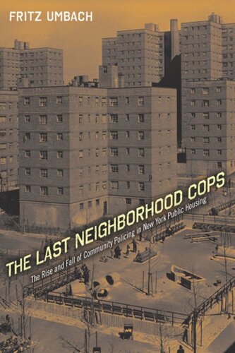 The Last Neighborhood Cops The Rise And Fall Of Community Policing In New York Public Housing Fritz Umbach
