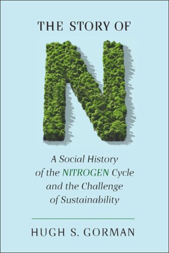 The Story Of N A Social History Of The Nitrogen Cycle And The Challenge Of Sustainability Hugh S Gorman