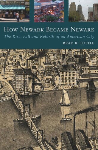 How Newark Became Newark The Rise Fall And Rebirth Of An American City Brad R Tuttle