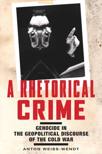 A Rhetorical Crime Genocide In The Geopolitical Discourse Of The Cold War Anton Weisswendt Douglas Irvinerickson