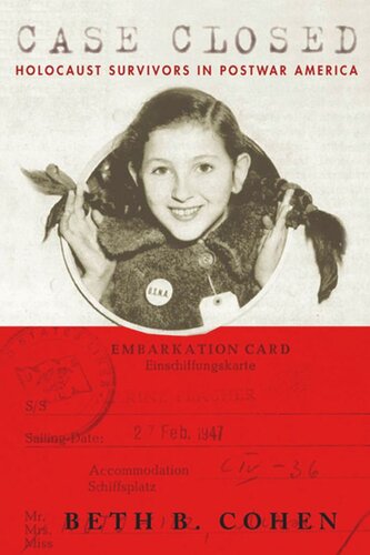 Case Closed Holocaust Survivors In Postwar America Beth Cohen