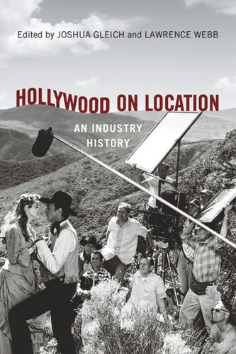 Hollywood On Location An Industry History Joshua Gleich Editor Lawrence Webb Editor Jennifer Lynn Peterson Editor Sheri Chinen Biesen Editor Noelle Griffis Editor Daniel Steinhart Editor Julian Stringer Editor