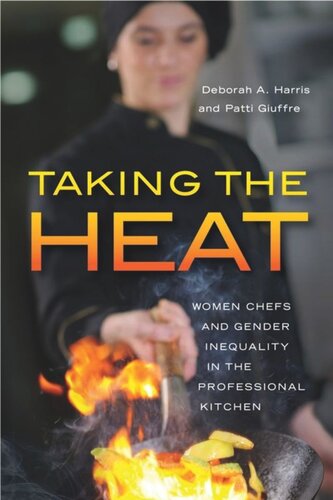 Taking The Heat Women Chefs And Gender Inequality In The Professional Kitchen Deborah A Harris Patti Giuffre