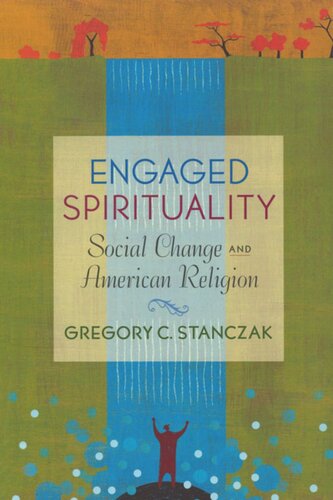 Engaged Spirituality Social Change And American Religion Gregory C Stanczak