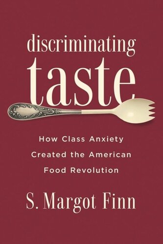 Discriminating Taste How Class Anxiety Created The American Food Revolution S Margot Finn