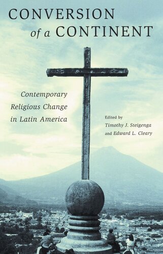 Conversion Of A Continent Contemporary Religious Change In Latin America Timothy Steigenga Editor Edward L Cleary Editor