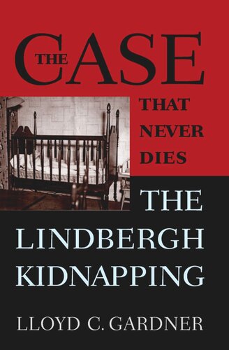 The Case That Never Dies The Lindbergh Kidnapping Lloyd Gardner