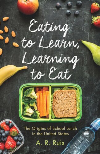 Eating To Learn Learning To Eat The Origins Of School Lunch In The United States Andrew R Ruis