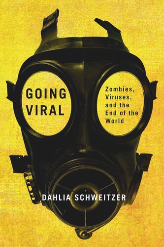 Going Viral Zombies Viruses And The End Of The World Dahlia Schweitzer