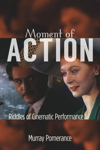 Moment Of Action Riddles Of Cinematic Performance Murray Pomerance