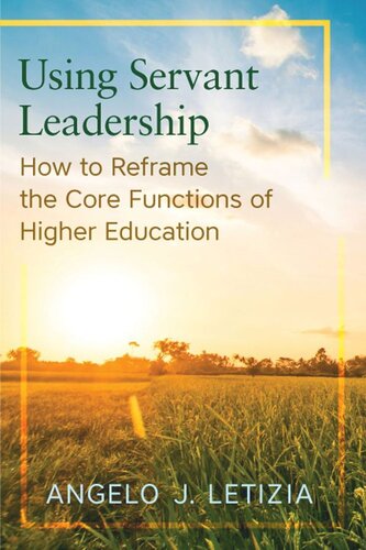 Using Servant Leadership How To Reframe The Core Functions Of Higher Education Angelo J Letizia
