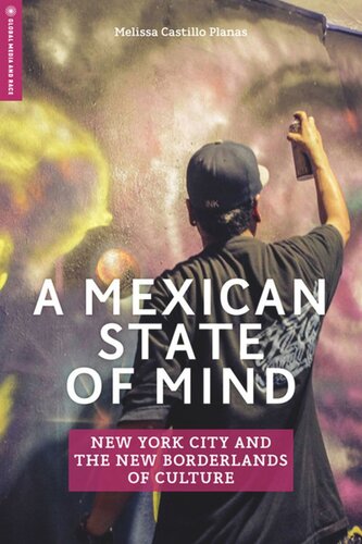 A Mexican State Of Mind New York City And The New Borderlands Of Culture Melissa Castillo Planas