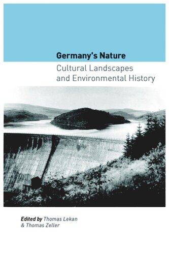 Germanys Nature Cultural Landscapes And Environmental History Thomas Lekan Editor Thomas Zeller Editor