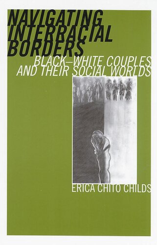 Navigating Interracial Borders Blackwhite Couples And Their Social Worlds Erica Chito Childs