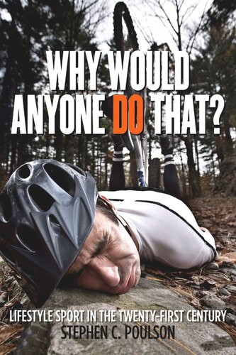 Why Would Anyone Do That Lifestyle Sport In The Twentyfirst Century Stephen C Poulson