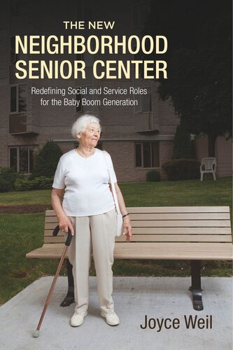 The New Neighborhood Senior Center Redefining Social And Service Roles For The Baby Boom Generation Joyce Weil