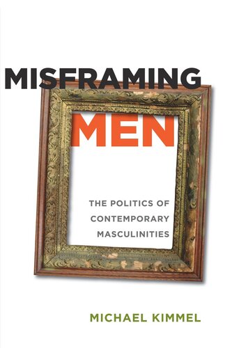 Misframing Men The Politics Of Contemporary Masculinities Michael Kimmel