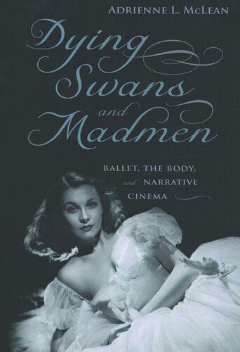 Dying Swans And Madmen Ballet The Body And Narrative Cinema Adrienne L Mclean