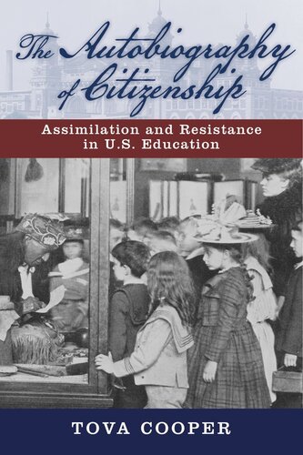 The Autobiography Of Citizenship Assimilation And Resistance In Us Education Tova Cooper