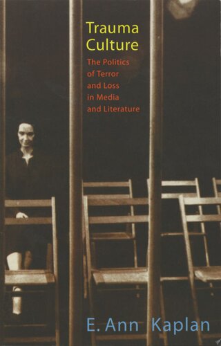 Trauma Culture The Politics Of Terror And Loss In Media And Literature E Ann Kaplan