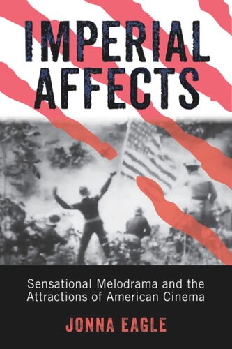 Imperial Affects Sensational Melodrama And The Attractions Of American Cinema Jonna Eagle