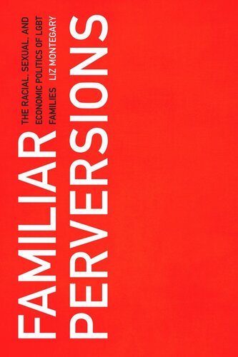 Familiar Perversions The Racial Sexual And Economic Politics Of Lgbt Families Liz Montegary