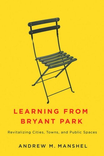 Learning From Bryant Park Revitalizing Cities Towns And Public Spaces Andrew M Manshel
