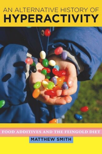 An Alternative History Of Hyperactivity Food Additives And The Feingold Diet Matthew Smith