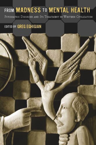 From Madness To Mental Health Psychiatric Disorder And Its Treatment In Western Civilization Greg Eghigian Editor Gail Hornstein Editor