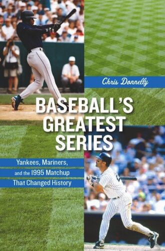 Baseballs Greatest Series Yankees Mariners And The 1995 Matchup That Changed History Chris Donnelly