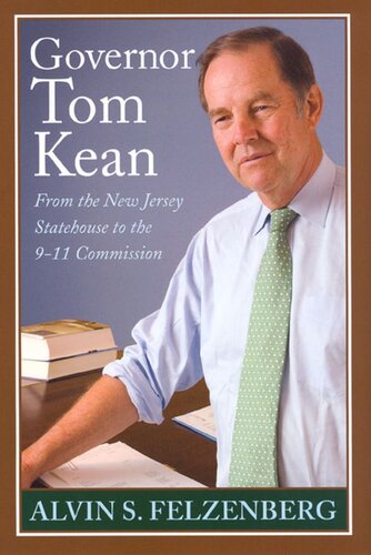 Governor Tom Kean From The New Jersey Statehouse To The 911 Commission Alvin S Felzenberg